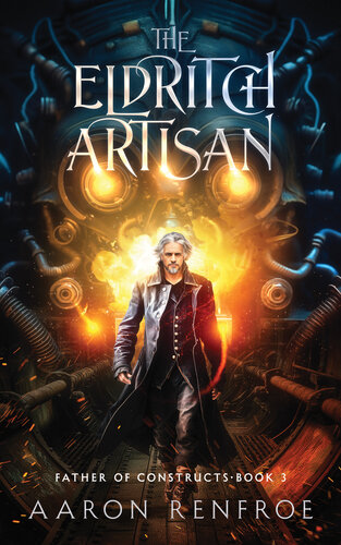 descargar libro The Eldritch Artisan: Father of Constructs: Book 3 (LitRPG)