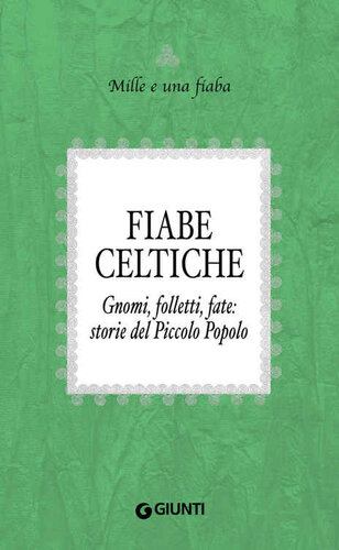 descargar libro Fiabe celtiche: Gnomi, folletti, fate: storie del Piccolo Popolo