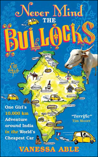 libro gratis Never Mind the Bullocks: One Girl's 10,000 km Adventure around India in the World's Cheapest Car