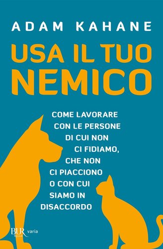 descargar libro Usa il tuo nemico. Come lavorare con le persone di cui non ci fidiamo, che non ci piacciono o con cui siamo in disaccordo