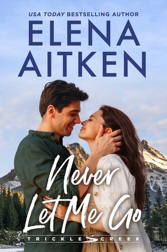 libro gratis Never Let Me Go: A Small Town Grumpy-Sunshine Romance (Trickle Creek Book 1)