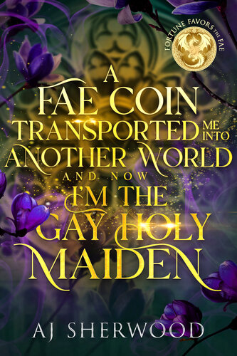 libro gratis A Fae Coin Transported Me Into Another World and Now I'm the Gay Holy Maiden