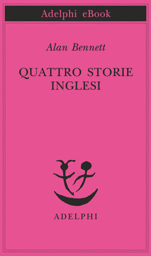 descargar libro Quattro storie inglesi: La signora nel furgone-Nudi e crudi-La cerimonia del massaggio-La sovrana lettrice