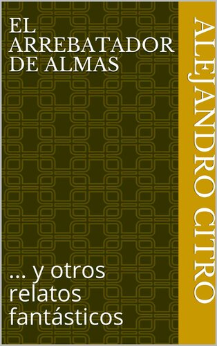 libro gratis El arrebatador de almas: ... y otros relatos fantásticos