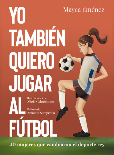 descargar libro Yo también quiero jugar al fútbol: 40 mujeres que cambiaron el deporte rey