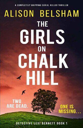 descargar libro The Girls on Chalk Hill: A completely gripping serial killer thriller (Detective Lexi Bennett Book 1)