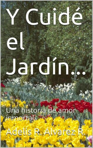 libro gratis Y Cuidé el Jardín...: Una historia de amor inmortal. (Spanish Edition)