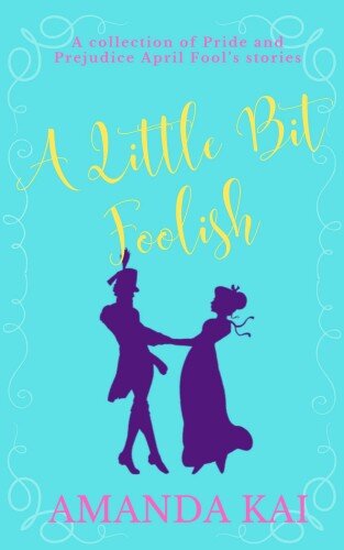 descargar libro A Little Bit Foolish: A collection of Pride and Prejudice April Fool's Stories