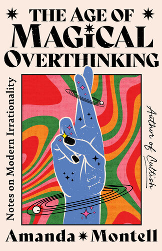 descargar libro The Age of Magical Overthinking : Notes on Modern Irrationality