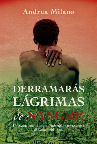 descargar libro Derramarás lágrimas de sangre: Un amor prohibido en tiempos de esclavitud (Brasil, 1886--1888)