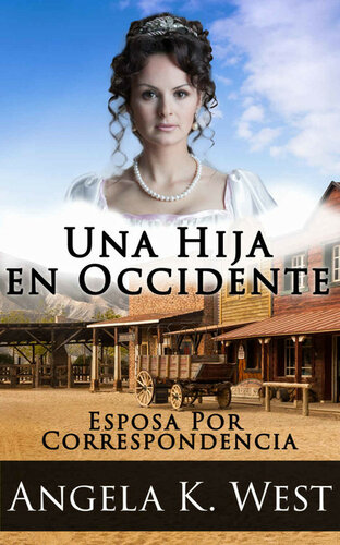 descargar libro Esposa Por Correspondencia: Una Hija en Occidente (Romance Histórico Limpio e Inspirador) (Nueva Ficción de Adultos para Mujeres de Matrimonio en el Oeste) (Spanish Edition)