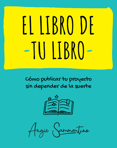 descargar libro El Libro De Tu Libro: Cómo Publicar Tu Proyecto Sin Depender De La Suerte