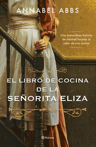 descargar libro El libro de cocina de la señorita Eliza: Una maravillosa historia de amistad forjada al calor de una cocina