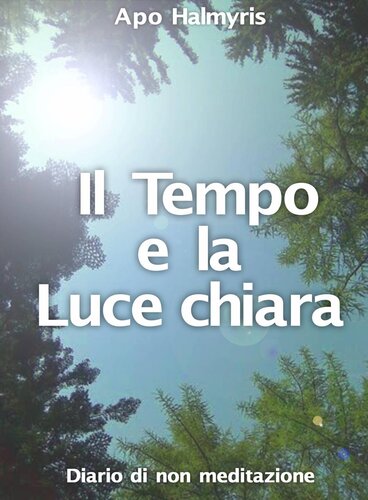 descargar libro Il Tempo e la Luce chiara. Diario di non meditazione.