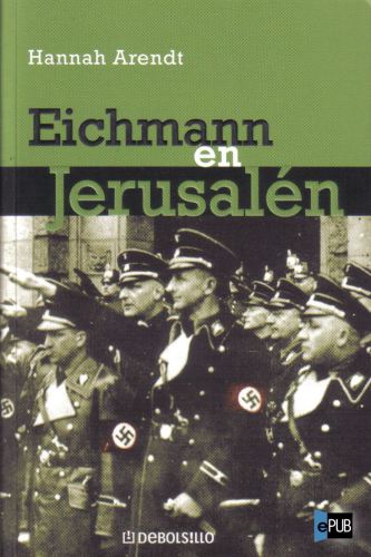 libro gratis Eichmann en Jerusalén. Un estudio acerca de la banalidad del mal