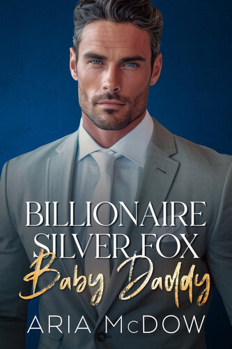 descargar libro Billionaire Silver Fox Baby Daddy: An Enemies-to-Lovers, Best Friend's Dad, Surprise Pregnancy Romance