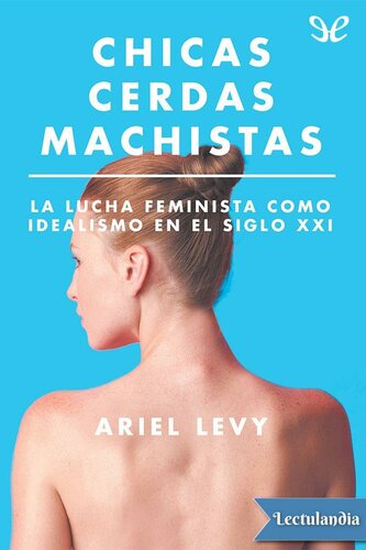 libro gratis Chicas cerdas machistas. La lucha feminista como idealismo en el siglo XXI