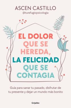 descargar libro El dolor que se hereda, la felicidad que se contagia