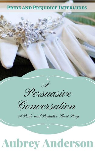 descargar libro A Persuasive Conversation: A Pride and Prejudice Short Story (Pride and Prejudice Interludes Book 2)