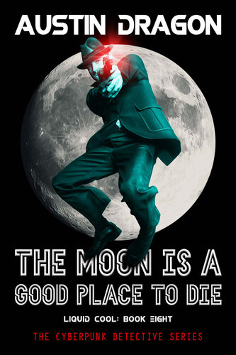 descargar libro The Moon Is A Good Place to Die: The Cyberpunk Detective Series (Liquid Cool Book 8)