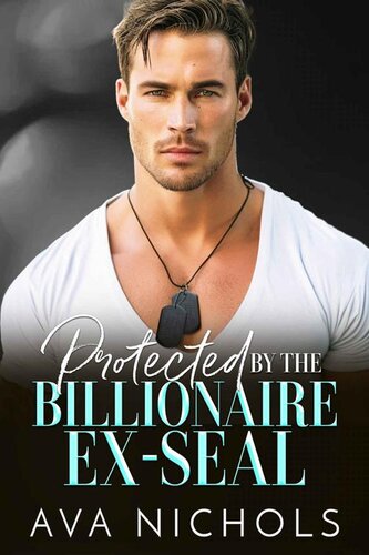 descargar libro Protected by the Billionaire Ex-SEAL: A Forced Proximity, Bodyguard Romance (Small Town Billionaires)