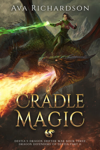 descargar libro Cradle Magic: A YA Dragon Rider Fantasy Adventure With A Unique Magic Spin (Destia's Dragon Shifter War (Dragon Defenders of Destia Part II) Book 3)