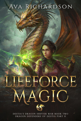 descargar libro Lifeforce Magic: A YA Dragon Rider Fantasy Adventure With A Unique Magic Spin (Destia's Dragon Shifter War (Dragon Defenders of Destia Part II) Book 2)