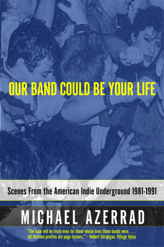 descargar libro Our Band Could Be Your Life: Scenes from the American Indie Underground 1981-1991