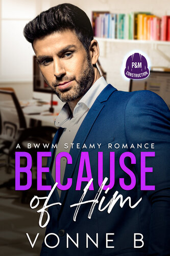 descargar libro Because of Him: P&M Construction: A Steamy BWWM Grumpy Boss Romance (Because Of... Book 3)