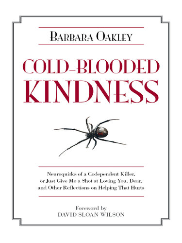 descargar libro Cold-Blooded Kindness: Neuroquirks of a Codependent Killer, or Just Give Me a Shot at Loving You, Dear, and Other Reflections on Helping That Hurts