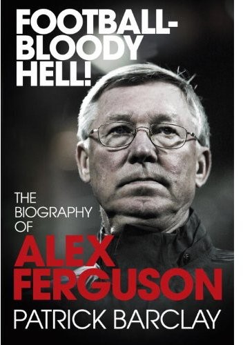 descargar libro 'Football - Bloody Hell!': The Story of Alex Ferguson