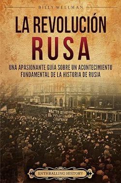 descargar libro La Revolución rusa: Una apasionante guía sobre un acontecimiento fundamental de la historia de Rusia