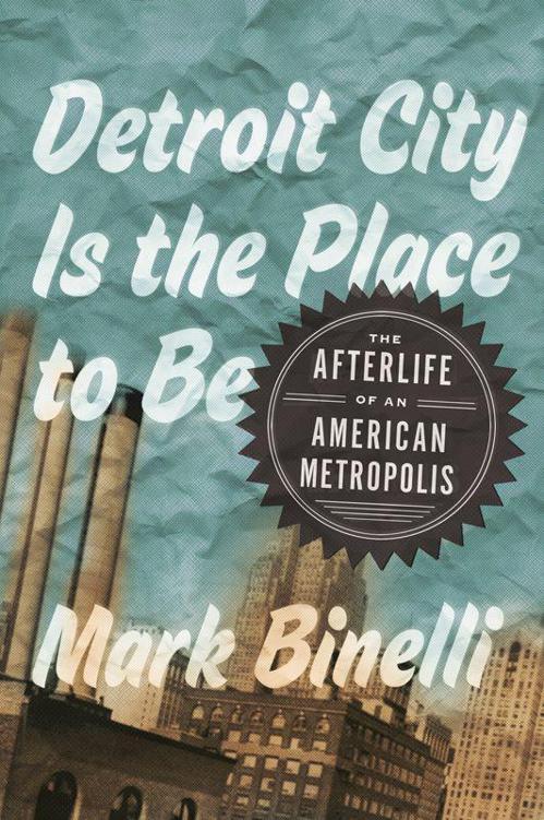 descargar libro Detroit City Is the Place to Be: The Afterlife of an American Metropolis