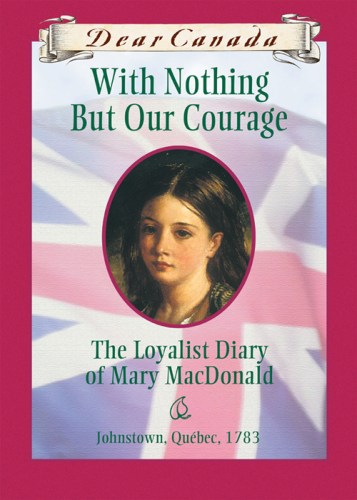 descargar libro 3With Nothing But Our Courage: The Loyalist Diary of Mary MacDonald; Johnstown; Quebec; 178