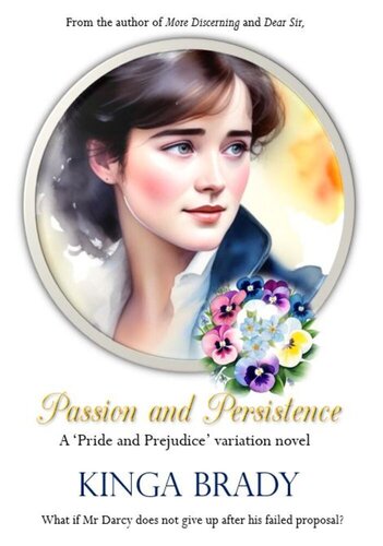 libro gratis Passion and Persistence: What if Mr Darcy does not give Elizabeth up after Hunsford?