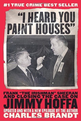 libro gratis 'I Heard You Paint Houses'': Frank ''The Irishman'' Sheeran & Closing the Case on Jimmy Hoffa