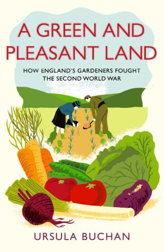 descargar libro A Green and Pleasant Land: How England's Gardeners Fought the Second World War