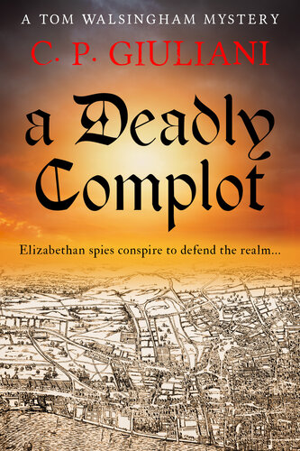 descargar libro A Deadly Complot: Elizabethan spies conspire to defend the realm...