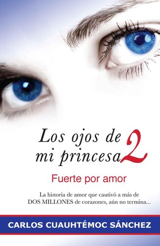 libro gratis Los ojos de mi princesa 2: La historia de amor que cautivó a más de dos millones de corazones, aún no termina