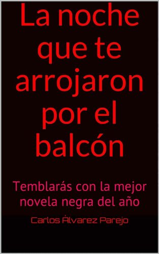 descargar libro La noche que te arrojaron por el balcó: Temblarás con la mejor novela negra del año