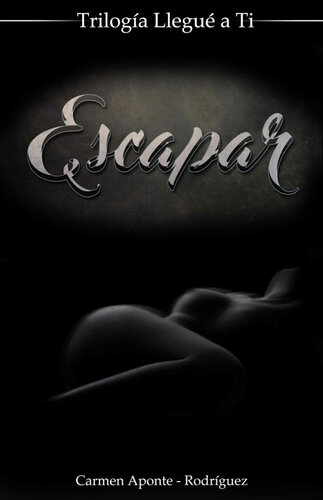 descargar libro Trilogia Llegue a Ti: Escapar (Spanish Edition)