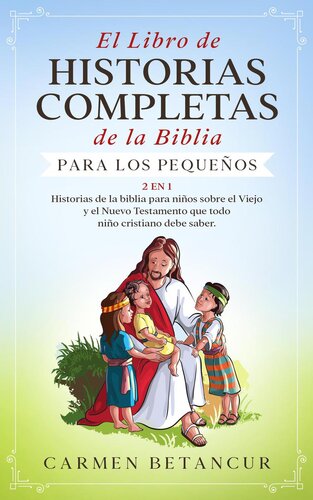 descargar libro El Libro de Historias Completas de la Biblia para los pequeños: Historias de la biblia para niños sobre el Viejo y el Nuevo Testamento que todo niño cristiano debe saber