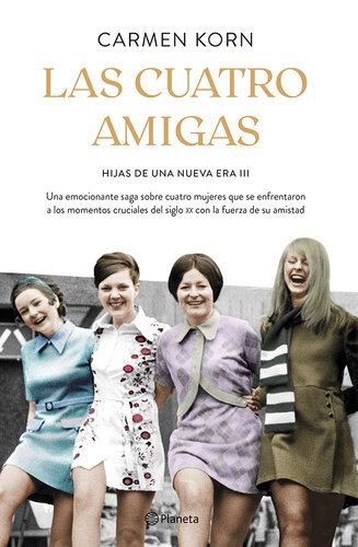 descargar libro Las cuatro amigas (Saga Hijas de una nueva era 3): Una emocionante saga sobre cuatro mujeres que se enfrentaron a los momentos cruciales del siglo XX con la fuerza de la amistad