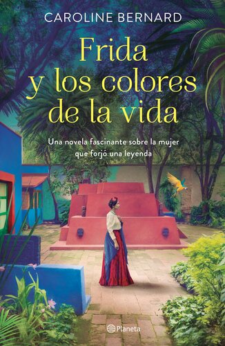 libro gratis Frida y los colores de la vida (Edición mexicana): Una novela fascinante sobre la mujer que forjó una leyenda