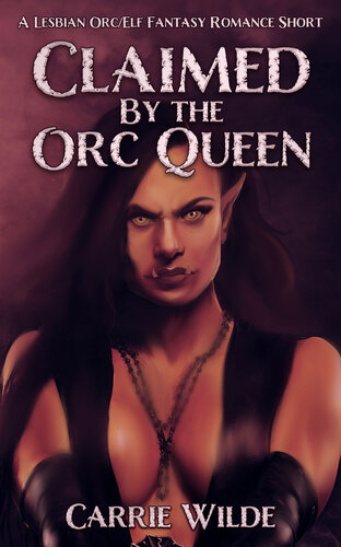 libro gratis Claimed By the Orc Queen: A Lesbian Orc/Elf Fantasy Romance Short