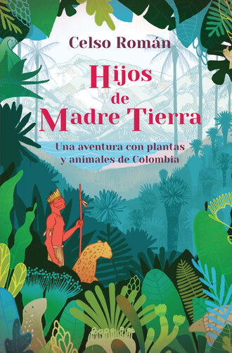 descargar libro Hijos de madre tierra: Una aventura con plantas y animales de Colombia