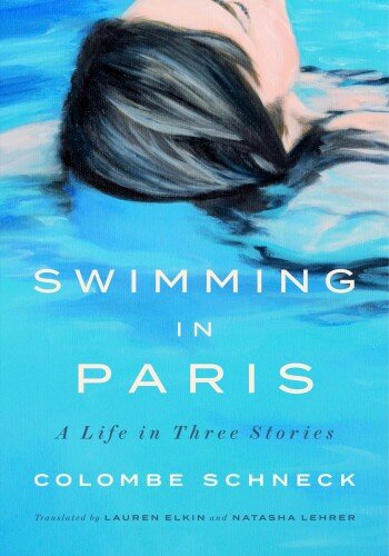 descargar libro Swimming in Paris: A Life in Three Stories