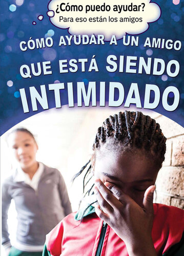 libro gratis Cómo ayudar a un amigo que está siendo intimidado (Helping a Friend Who Is Being Bullied)