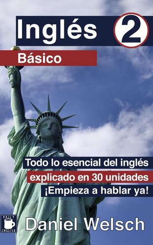 libro gratis Inglés Básico 2: Todo lo esencial del inglés explicado en 30 unidades. ¡Empieza a hablar ya! (Spanish Edition)