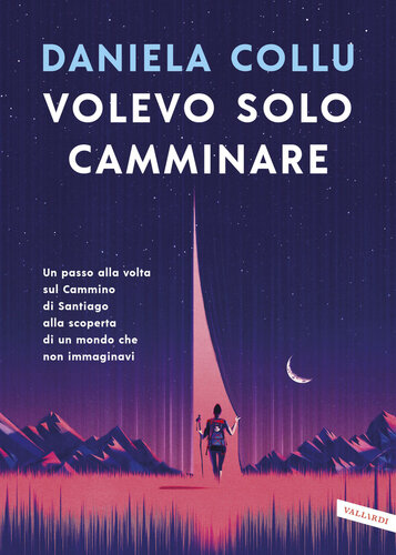 descargar libro Volevo solo camminare. Un passo alla volta sul Cammino di Santiago alla scoperta di un mondo che non immaginavi